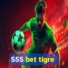 555 bet tigre