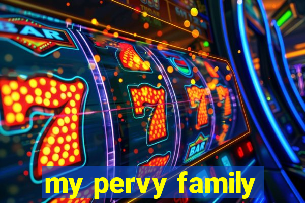 my pervy family