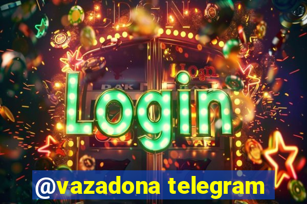 @vazadona telegram