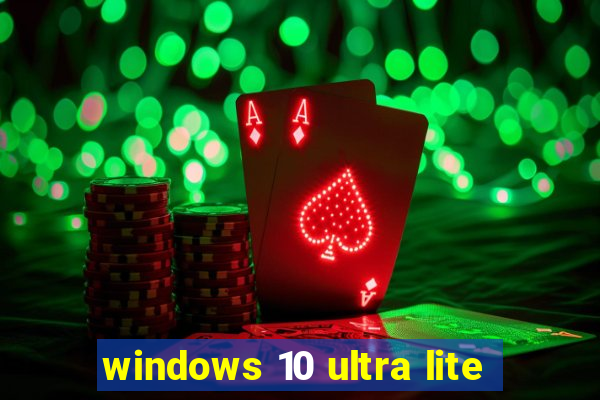 windows 10 ultra lite