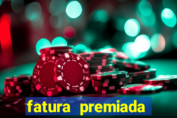 fatura premiada riachuelo loteria federal