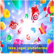 love jogar plataforma