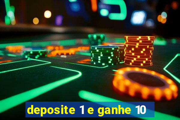 deposite 1 e ganhe 10