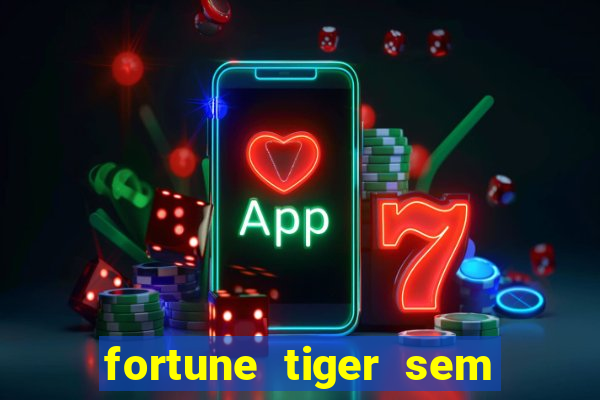 fortune tiger sem deposito minimo