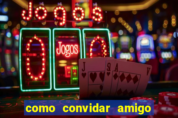 como convidar amigo no vai de bet