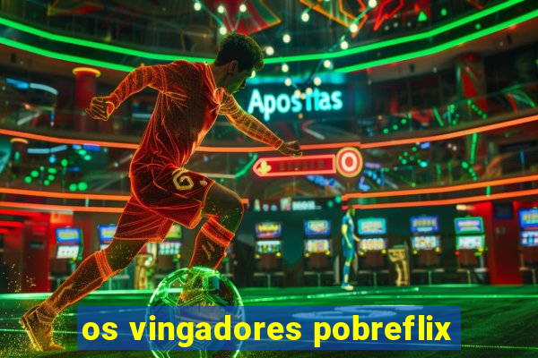 os vingadores pobreflix