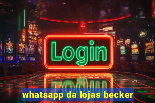 whatsapp da lojas becker