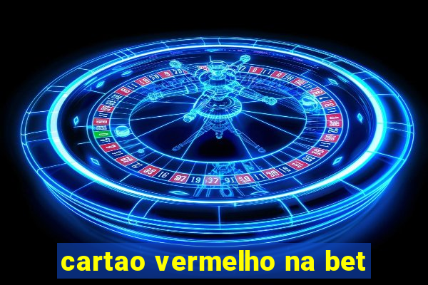 cartao vermelho na bet