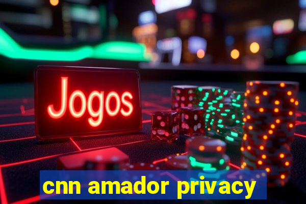 cnn amador privacy