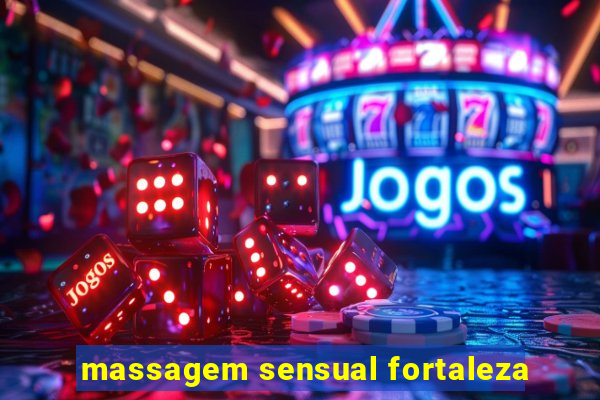 massagem sensual fortaleza