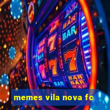 memes vila nova fc