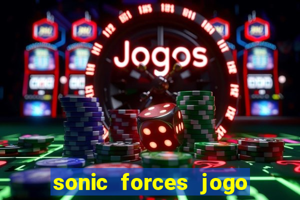 sonic forces jogo de corrida dinheiro infinito