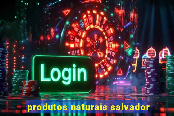 produtos naturais salvador