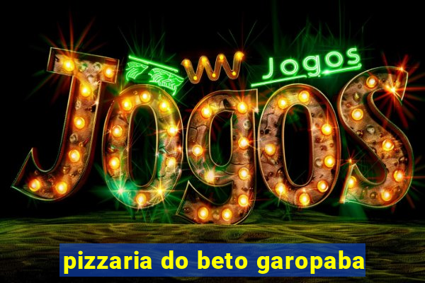 pizzaria do beto garopaba