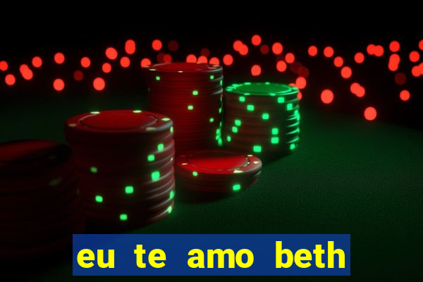 eu te amo beth cooper 2