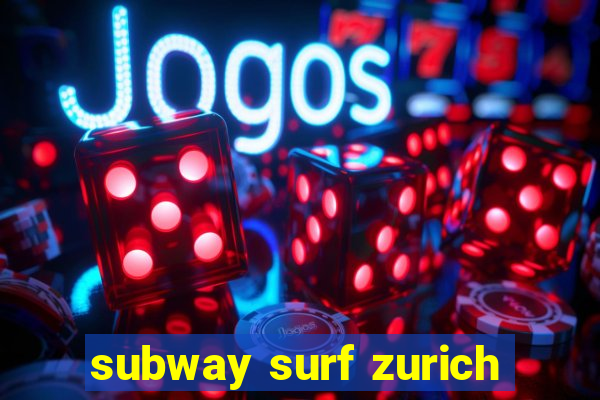 subway surf zurich