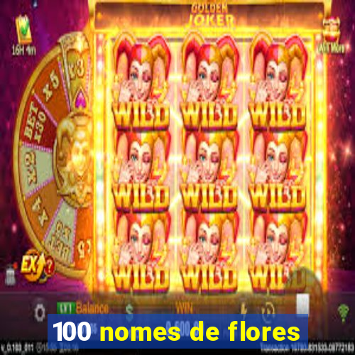 100 nomes de flores