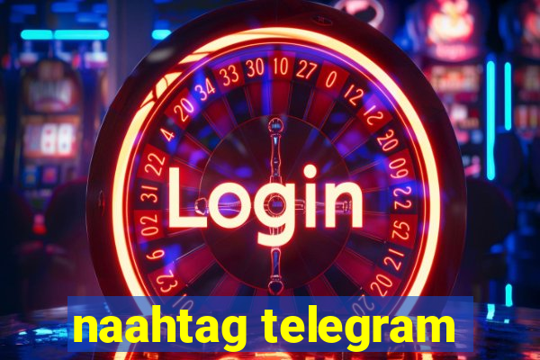 naahtag telegram