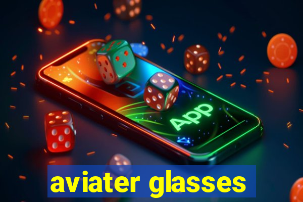 aviater glasses