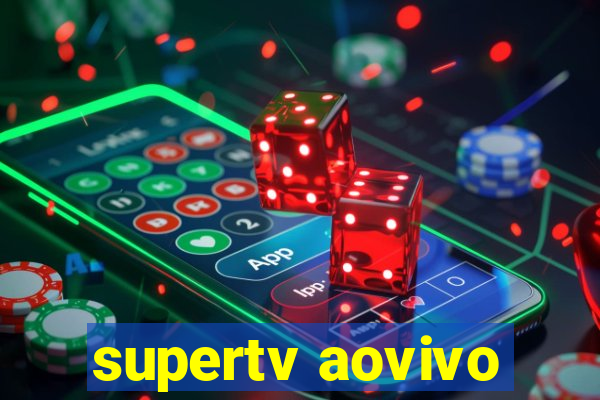 supertv aovivo