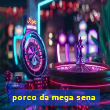 porco da mega sena