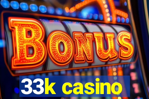 33k casino