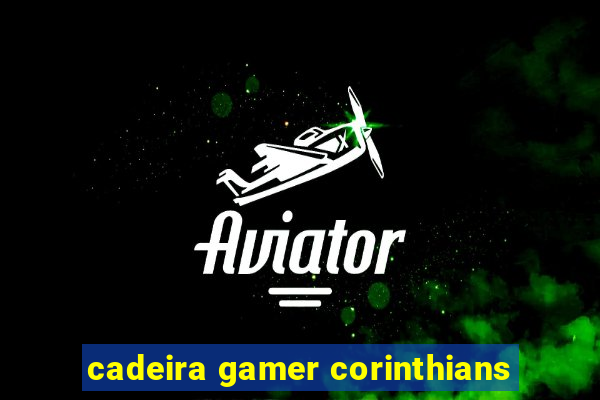 cadeira gamer corinthians