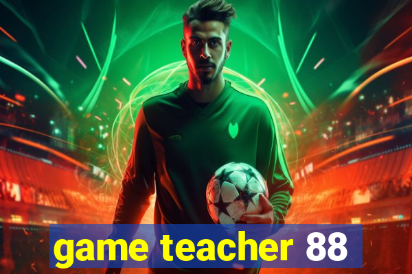 game teacher 88