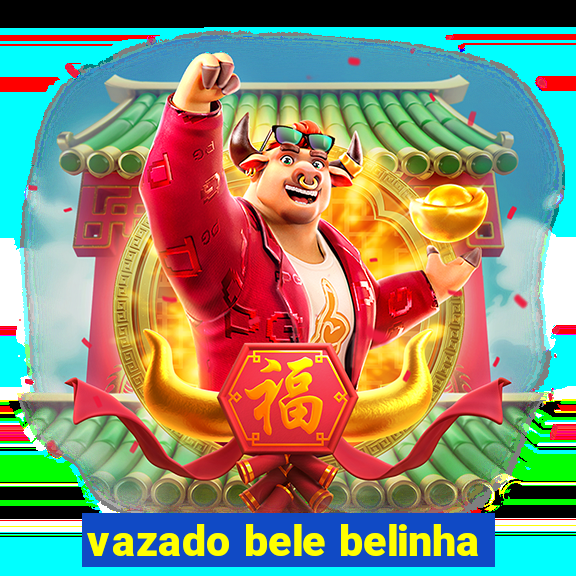 vazado bele belinha