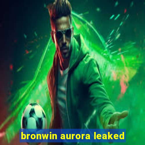 bronwin aurora leaked