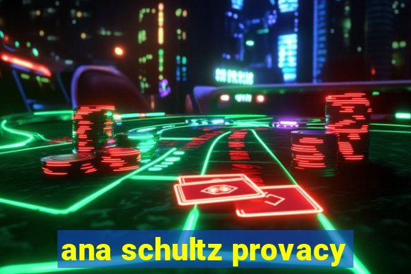 ana schultz provacy