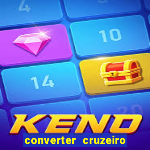 converter cruzeiro para real