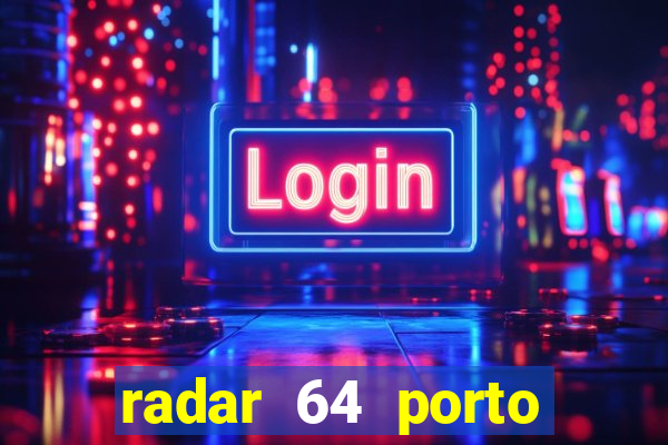 radar 64 porto seguro hoje