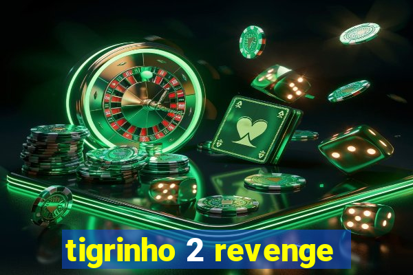 tigrinho 2 revenge