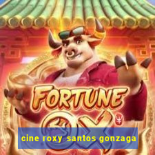 cine roxy santos gonzaga