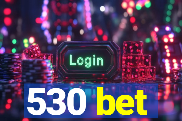 530 bet