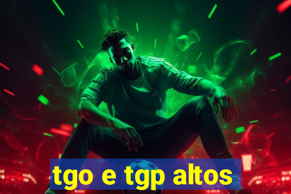 tgo e tgp altos