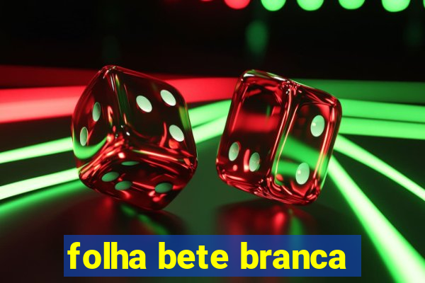 folha bete branca