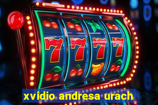 xvidio andresa urach