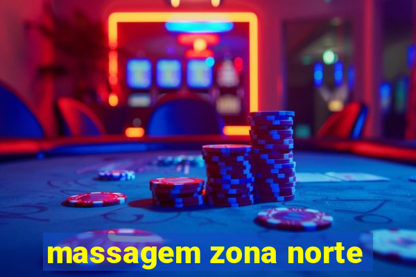 massagem zona norte