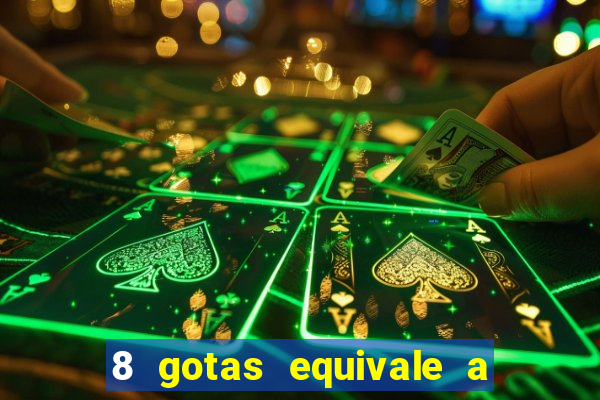 8 gotas equivale a quantos ml