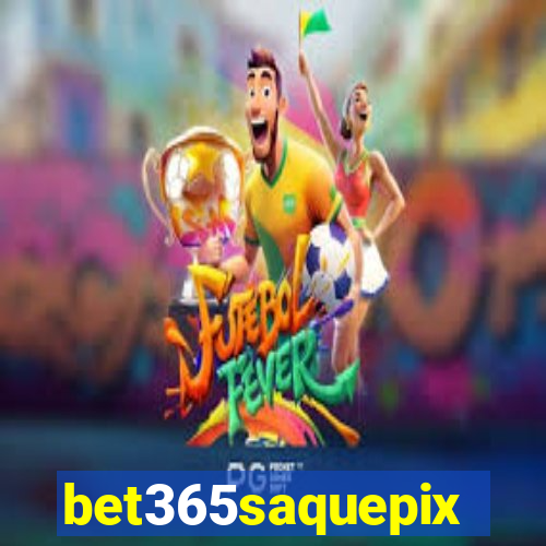 bet365saquepix