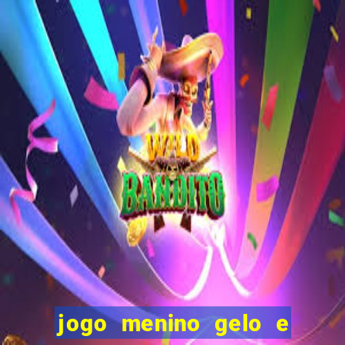 jogo menino gelo e menina lava