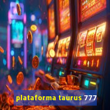 plataforma taurus 777