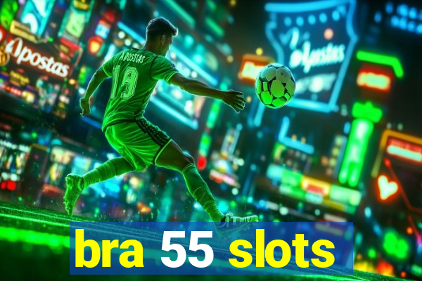 bra 55 slots