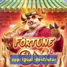 app igual desfrutar de dinheiro