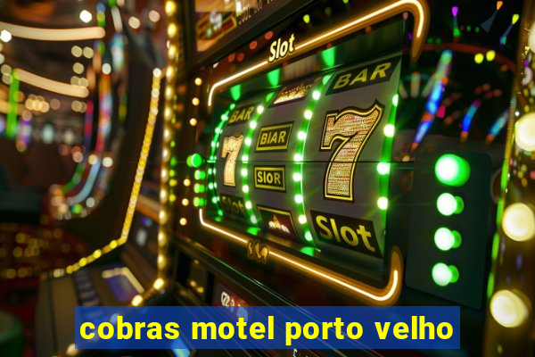 cobras motel porto velho