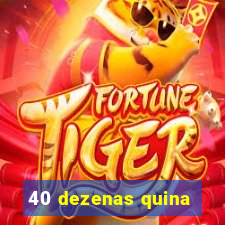 40 dezenas quina