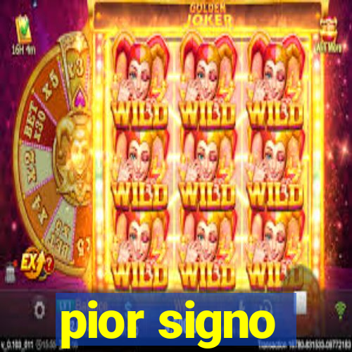 pior signo