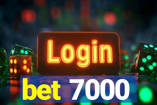 bet 7000